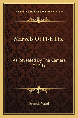 9781164129745: Marvels Of Fish Life: As Revealed By The Camera (1911)