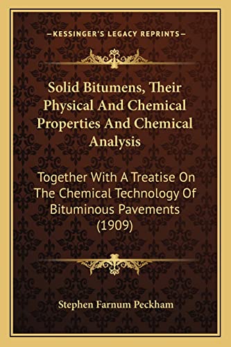 Stock image for Solid Bitumens, Their Physical and Chemical Properties and Chemical Analysis: Together with a Treatise on the Chemical Technology of Bituminous Pavements (1909) for sale by THE SAINT BOOKSTORE