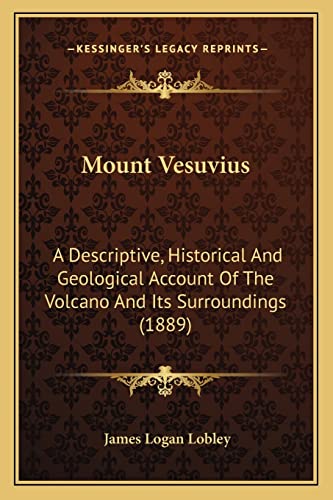 9781164133803: Mount Vesuvius: A Descriptive, Historical And Geological Account Of The Volcano And Its Surroundings (1889)