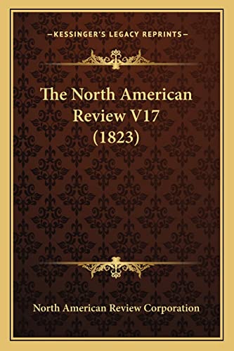 9781164134176: The North American Review V17 (1823)