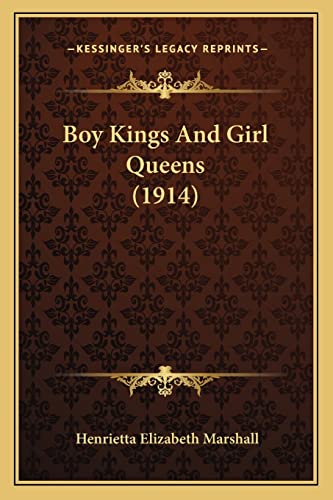 Boy Kings And Girl Queens (1914) (9781164135197) by Marshall, Henrietta Elizabeth