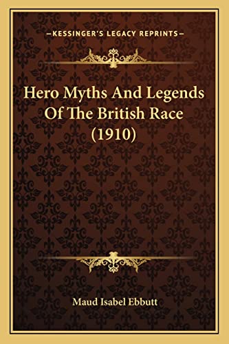 Stock image for Hero Myths and Legends of the British Race (1910) for sale by ALLBOOKS1