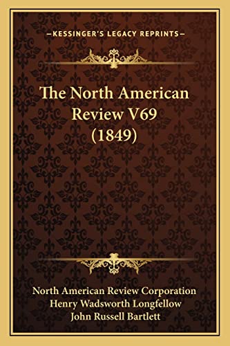 The North American Review V69 (1849) (9781164136736) by North American Review Corporation; Longfellow, Henry Wadsworth; Bartlett, John Russell