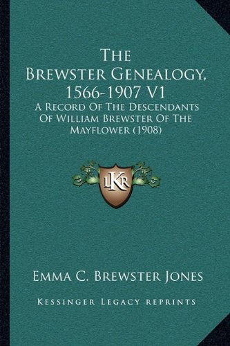 Beispielbild fr The Brewster Genealogy, 1566-1907 V1: A Record Of The Descendants Of William Brewster Of The Mayflower (1908) zum Verkauf von Lucky's Textbooks