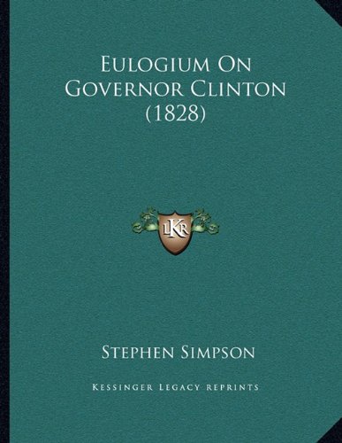 Eulogium On Governor Clinton (1828) (9781164139263) by Simpson, Stephen