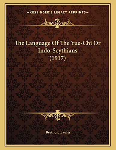 9781164140085: The Language Of The Yue-Chi Or Indo-Scythians (1917)