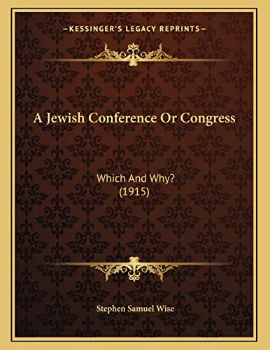 A Jewish Conference Or Congress: Which And Why? (1915) (9781164140382) by Wise, Stephen Samuel