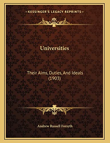 Universities: Their Aims, Duties, And Ideals (1903) (9781164142461) by Forsyth, Andrew Russell