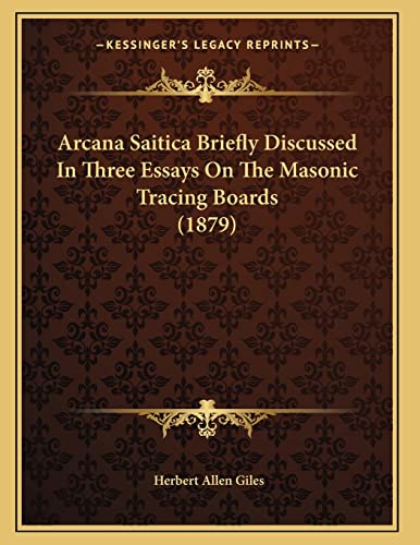 9781164145288: Arcana Saitica Briefly Discussed In Three Essays On The Masonic Tracing Boards (1879)
