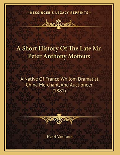 A Short History Of The Late Mr. Peter Anthony Motteux: A Native Of France Whilom Dramatist, China Merchant, And Auctioneer (1881) (9781164145745) by Van Laun, Henri