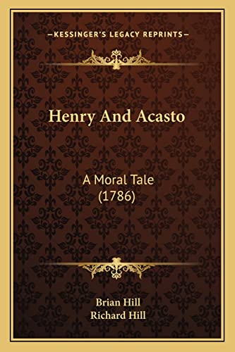 Henry and Acasto: A Moral Tale (1786) (9781164146797) by Hill, Brian