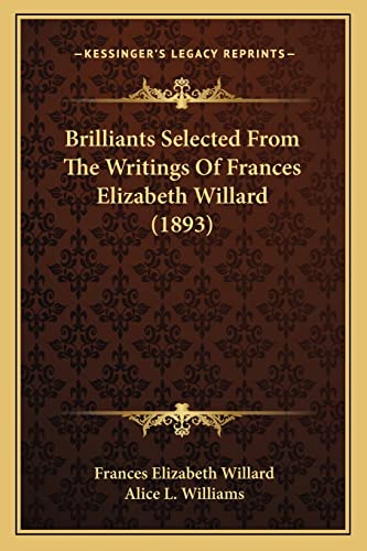 Beispielbild fr Brilliants Selected from the Writings of Frances Elizabeth Willard (1893) zum Verkauf von THE SAINT BOOKSTORE