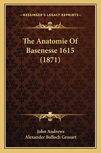 The Anatomie Of Basenesse 1615 (1871) (9781164147794) by Andrews Mria, Visiting Fellow John