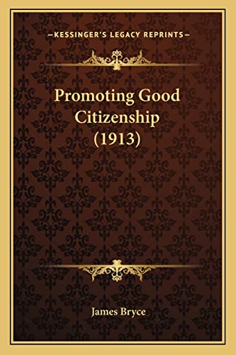 Promoting Good Citizenship (1913) (9781164150909) by Bryce, James