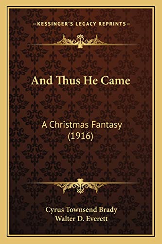 And Thus He Came: A Christmas Fantasy (1916) (9781164155683) by Brady, Cyrus Townsend