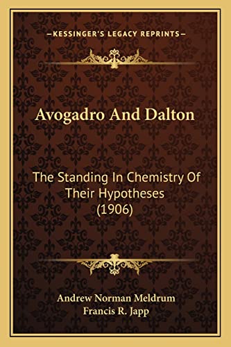Stock image for Avogadro and Dalton: The Standing in Chemistry of Their Hypotheses (1906) for sale by THE SAINT BOOKSTORE