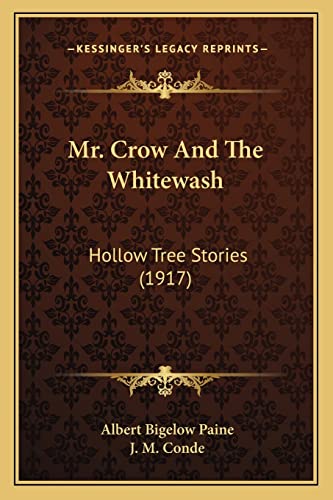 Mr. Crow And The Whitewash: Hollow Tree Stories (1917) (9781164156215) by Paine, Albert Bigelow