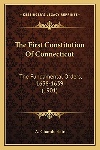 The First Constitution Of Connecticut: The Fundamental Orders, 1638-1639 (1901) (9781164157052) by Chamberlain, A