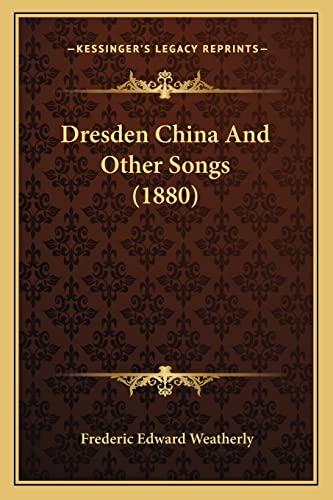 Dresden China And Other Songs (1880) (9781164158134) by Weatherly, Frederic Edward