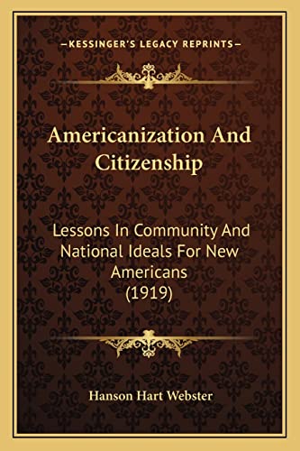 9781164159940: Americanization And Citizenship: Lessons In Community And National Ideals For New Americans (1919)