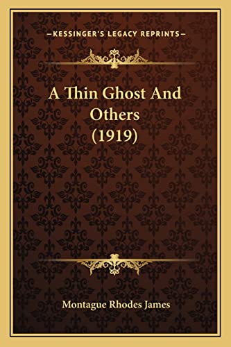 A Thin Ghost And Others (1919) (9781164161486) by James, Montague Rhodes