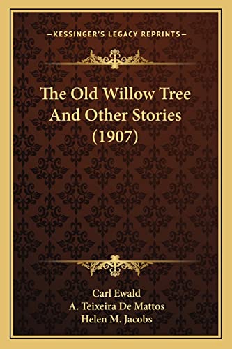 The Old Willow Tree And Other Stories (1907) (9781164161851) by Ewald, Carl