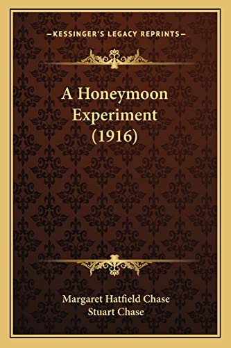 A Honeymoon Experiment (1916) (9781164162322) by Chase, Margaret Hatfield; Chase, Stuart