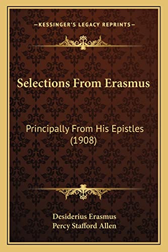 9781164162902: Selections From Erasmus: Principally From His Epistles (1908)