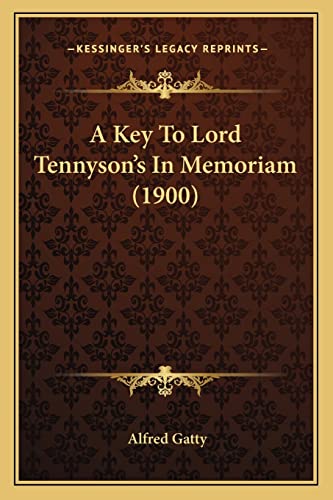 A Key To Lord Tennyson's In Memoriam (1900) (9781164163497) by Gatty, Alfred
