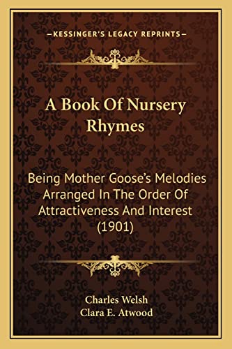 A Book Of Nursery Rhymes: Being Mother Goose's Melodies Arranged In The Order Of Attractiveness And Interest (1901) (9781164164142) by Welsh, Laroche College Charles