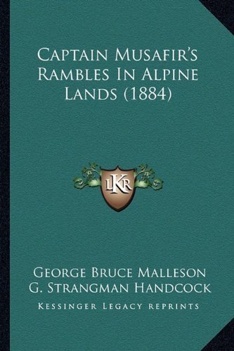 9781164164272: Captain Musafir's Rambles in Alpine Lands (1884)