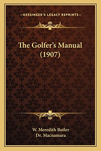 Stock image for The Golfer's Manual (1907) for sale by THE SAINT BOOKSTORE