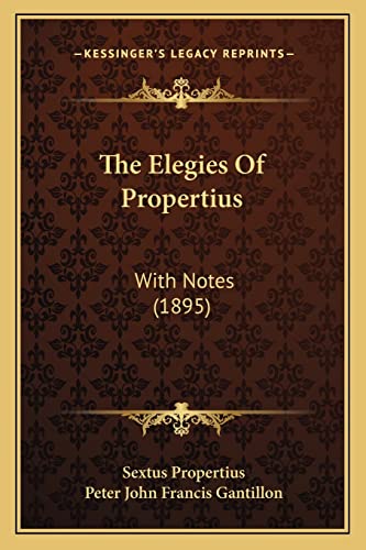 The Elegies Of Propertius: With Notes (1895) (9781164165477) by Propertius, Sextus