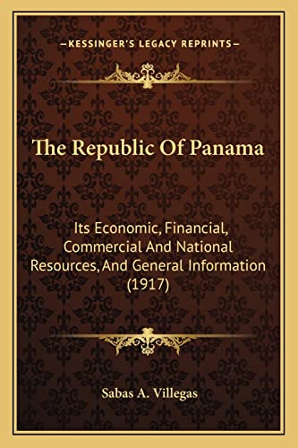 9781164166757: The Republic Of Panama: Its Economic, Financial, Commercial And National Resources, And General Information (1917)