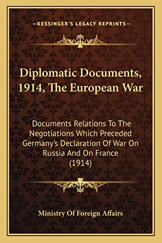 Stock image for Diplomatic Documents, 1914, The European War: Documents Relations To The Negotiations Which Preceded Germany's Declaration Of War On Russia And On France (1914) for sale by Dunaway Books