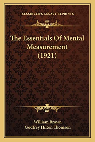 The Essentials Of Mental Measurement (1921) (9781164169246) by Brown MD, Professor William; Thomson, Godfrey Hilton