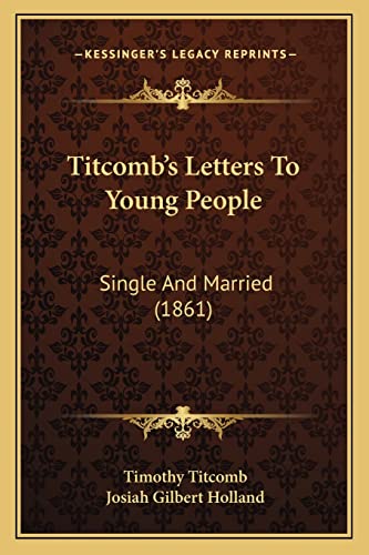 Titcomb's Letters To Young People: Single And Married (1861) (9781164172680) by Titcomb, Timothy; Holland, Josiah Gilbert