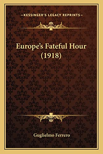 Europe's Fateful Hour (1918) (9781164172802) by Ferrero, Guglielmo