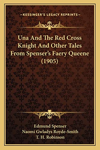 Una And The Red Cross Knight And Other Tales From Spenser's Faery Queene (1905) (9781164176831) by Spenser, Professor Edmund; Royde-Smith, Naomi Gwladys