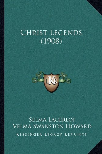 Christ Legends (1908) (9781164177166) by Lagerlof, Selma