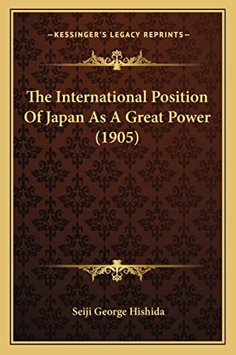 Stock image for The International Position of Japan as a Great Power (1905) for sale by THE SAINT BOOKSTORE