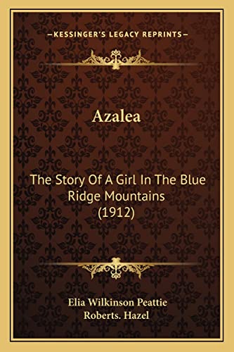 9781164178712: Azalea: The Story Of A Girl In The Blue Ridge Mountains (1912)
