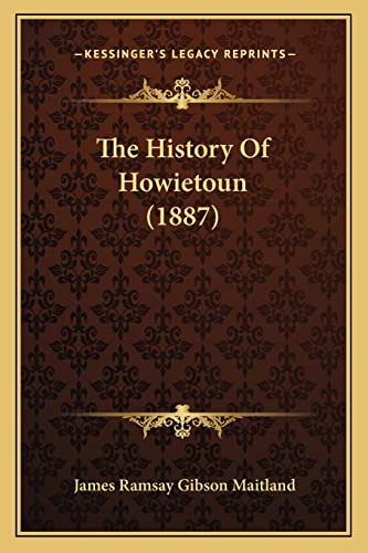 9781164179580: The History Of Howietoun (1887)
