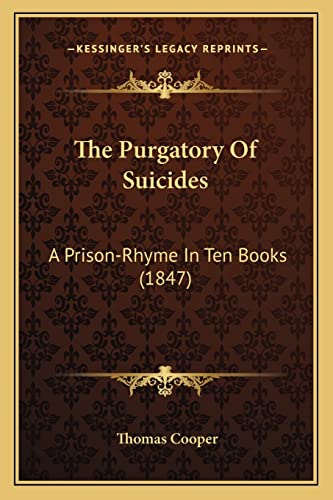 The Purgatory Of Suicides: A Prison-Rhyme In Ten Books (1847) (9781164180050) by Cooper, Thomas