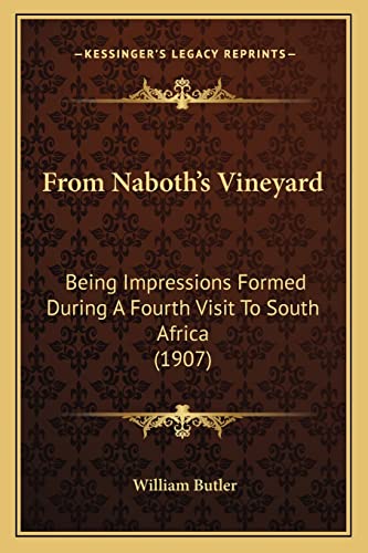 Stock image for From Naboth's Vineyard: Being Impressions Formed During A Fourth Visit To South Africa (1907) for sale by ALLBOOKS1