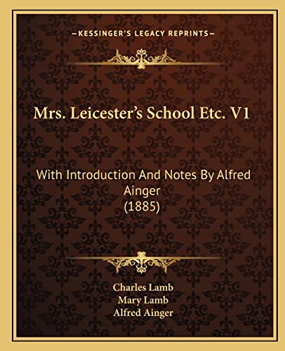 Mrs. Leicester's School Etc. V1: With Introduction And Notes By Alfred Ainger (1885) (9781164182337) by Lamb, Charles; Lamb, Mary