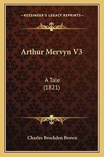 Arthur Mervyn V3: A Tale (1821) (9781164182856) by Brown, Charles Brockden