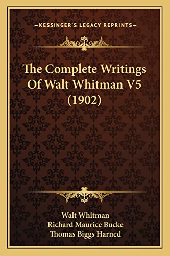 The Complete Writings Of Walt Whitman V5 (1902) (9781164183211) by Whitman, Walt; Harned, Thomas Biggs
