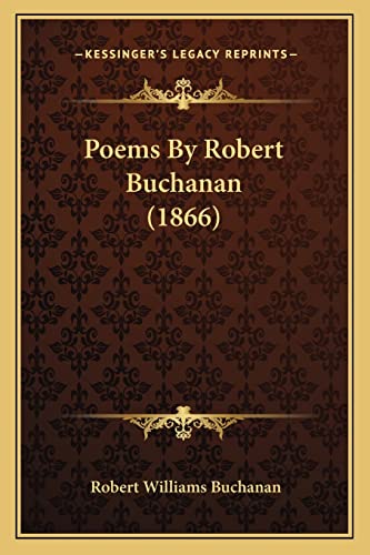 Poems by Robert Buchanan (1866) (9781164183495) by Buchanan, Robert Williams