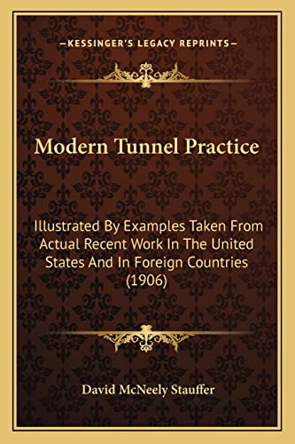 Stock image for Modern Tunnel Practice: Illustrated by Examples Taken from Actual Recent Work in the United States and in Foreign Countries (1906) for sale by ALLBOOKS1